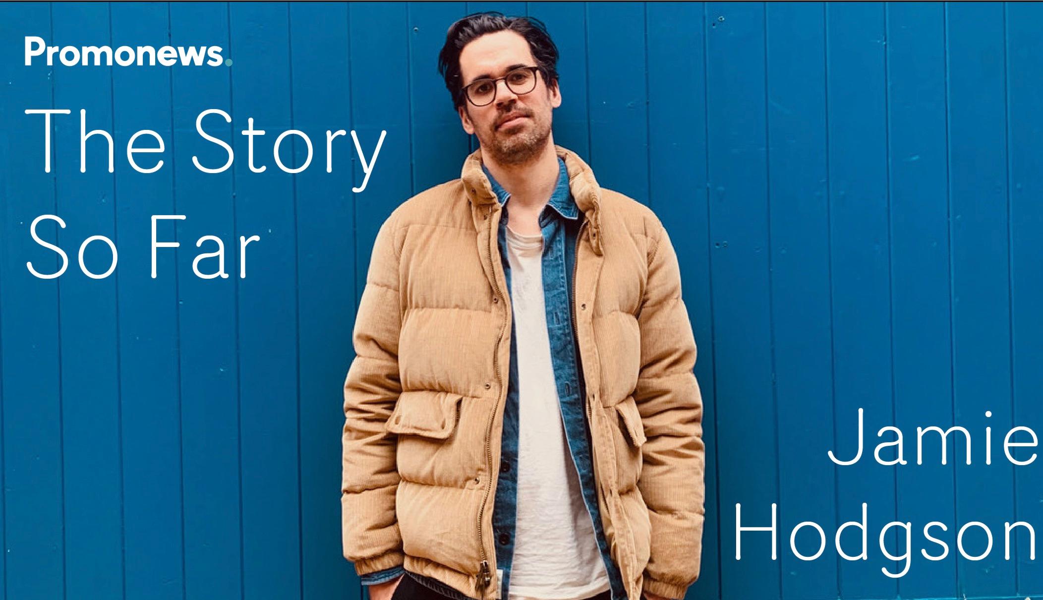 The Story So Far... Jamie Hodgson, Work Editorial